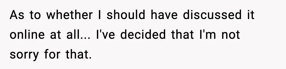 Woman Faces Backlash For Serving Smaller Portions After Guest Overeats And Strains Her Budget As to whether I should have discussed it online at all... I've decided that I'm not sorry for that.