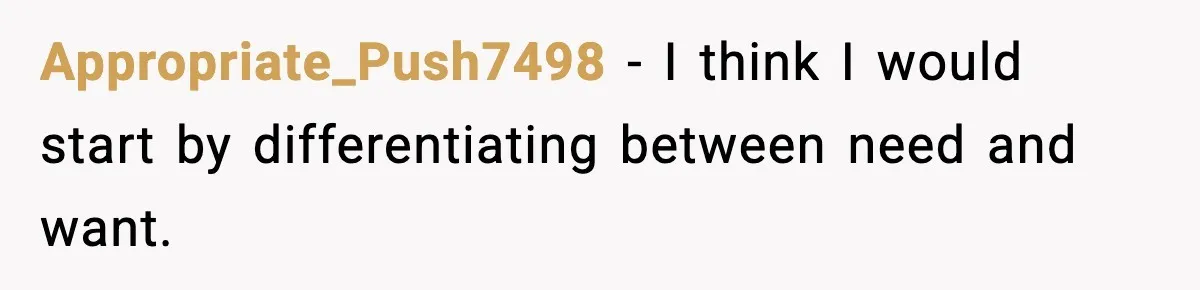 Woman Faces Backlash For Serving Smaller Portions After Guest Overeats And Strains Her Budget Appropriate_Push7498 − I think I would start by differentiating between need and want.