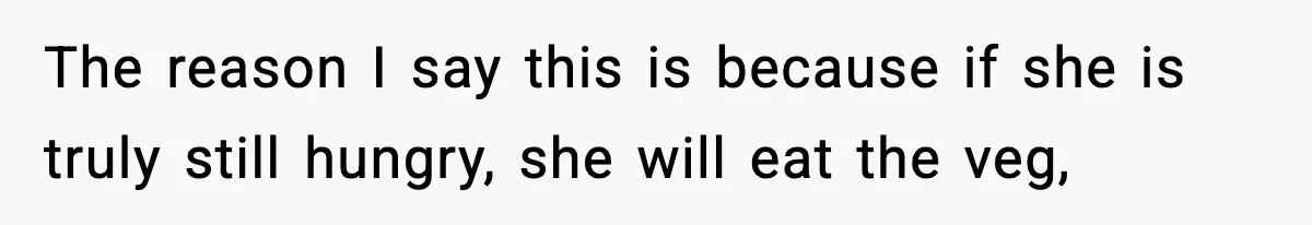 Woman Faces Backlash For Serving Smaller Portions After Guest Overeats And Strains Her Budget The reason I say this is because if she is truly still hungry, she will eat the veg,