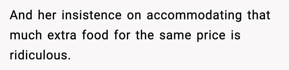 Woman Faces Backlash For Serving Smaller Portions After Guest Overeats And Strains Her Budget And her insistence on accommodating that much extra food for the same price is ridiculous.