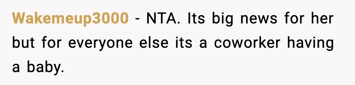 Wakemeup3000 − NTA. Its big news for her but for everyone else its a coworker having a baby.