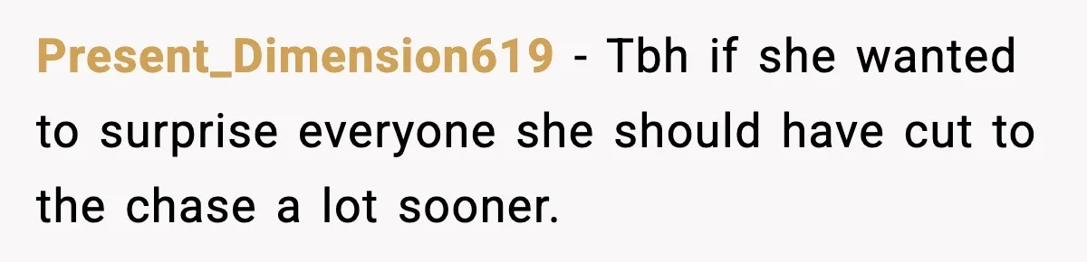 Present_Dimension619 - Tbh if she wanted to surprise everyone she should have cut to the chase a lot sooner.