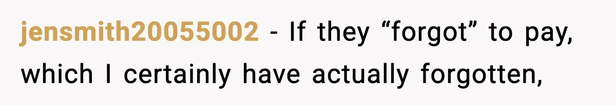 jensmith20055002 − If they “forgot” to pay, which I certainly have actually forgotten,