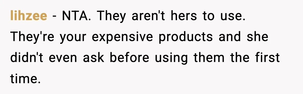 lihzee − NTA. They aren't hers to use. They're your expensive products and she didn't even ask before using them the first time.
