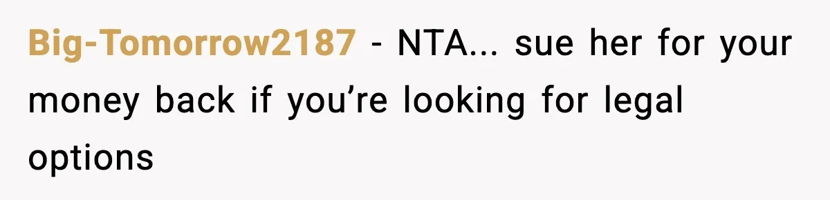 Big-Tomorrow2187 − NTA... sue her for your money back if you’re looking for legal options