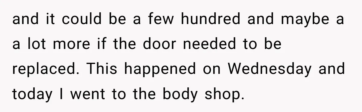 and it could be a few hundred and maybe a a lot more if the door needed to be replaced. This happened on Wednesday and today I went to the...