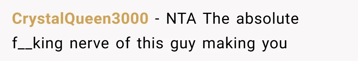 CrystalQueen3000 − NTA The absolute f__king nerve of this guy making you