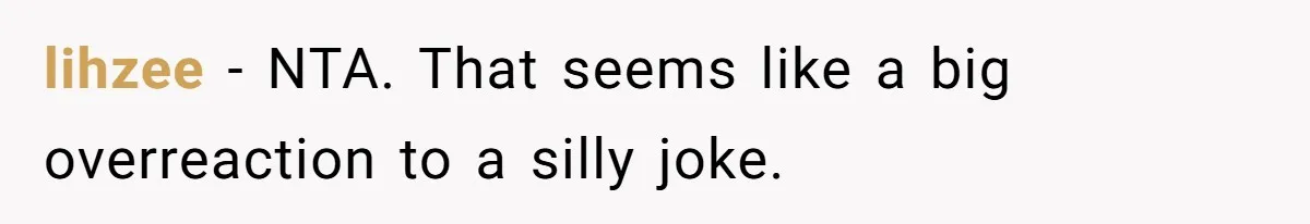 lihzee − NTA. That seems like a big overreaction to a silly joke.