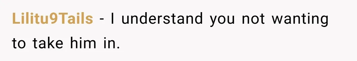 Lilitu9Tails - I understand you not wanting to take him in.
