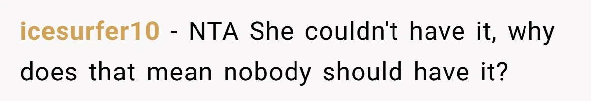 icesurfer10 − NTA She couldn't have it, why does that mean nobody should have it?