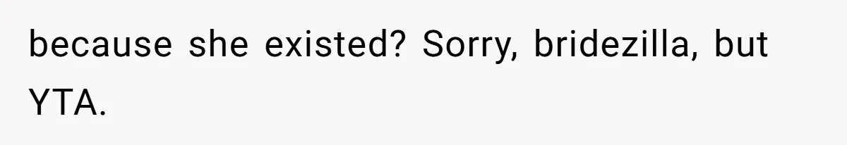 because she existed? Sorry, bridezilla, but YTA.