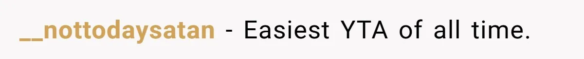 __nottodaysatan − Easiest YTA of all time.
