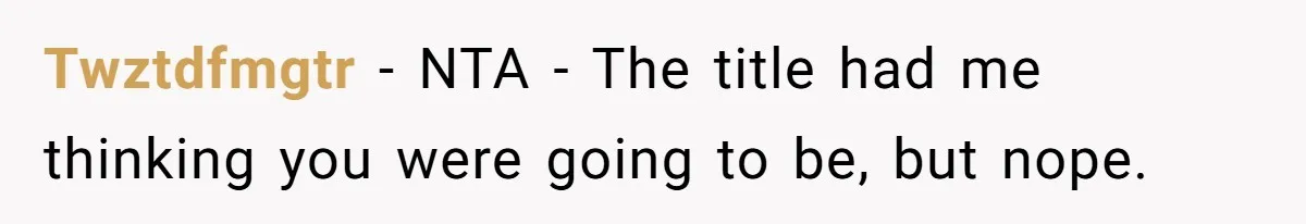 Twztdfmgtr − NTA - The title had me thinking you were going to be, but nope.