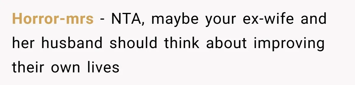 Horror-mrs − NTA, maybe your ex-wife and her husband should think about improving their own lives