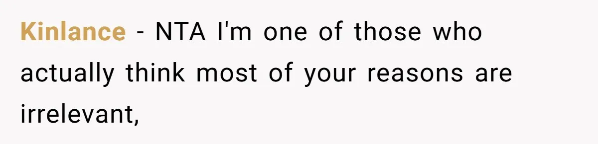 Kinlance − NTA I'm one of those who actually think most of your reasons are irrelevant,
