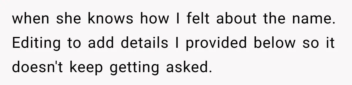 when she knows how I felt about the name. Editing to add details I provided below so it doesn't keep getting asked.