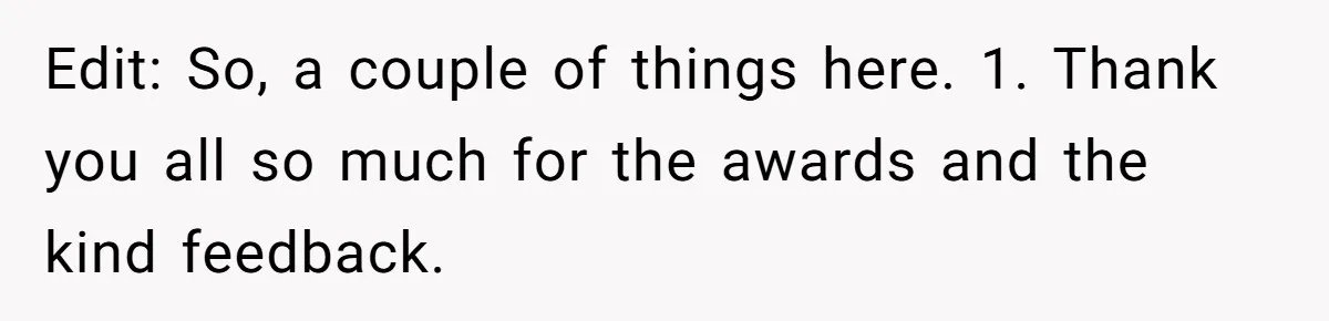 Edit: So, a couple of things here. 1. Thank you all so much for the awards and the kind feedback.