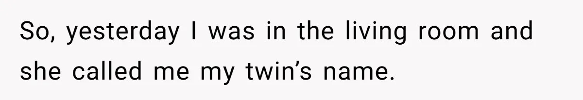 Twins Decide Enough Is Enough After Dad’s Girlfriend Keeps Mixing Their Names So, yesterday I was in the living room and she called me my twin’s name.