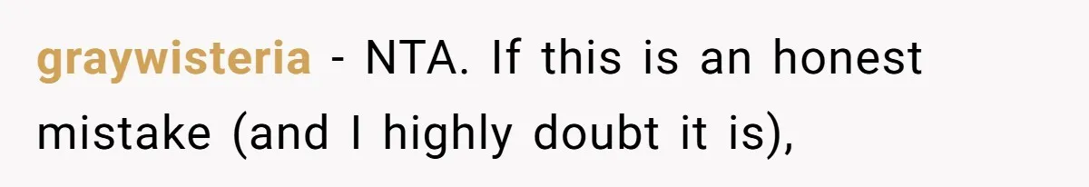 Twins Decide Enough Is Enough After Dad’s Girlfriend Keeps Mixing Their Names graywisteria − NTA. If this is an honest mistake (and I highly doubt it is),