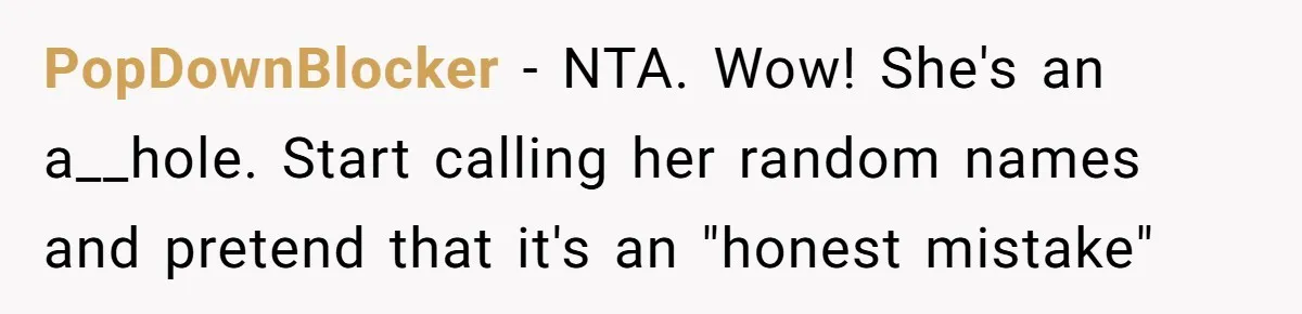 Twins Decide Enough Is Enough After Dad’s Girlfriend Keeps Mixing Their Names PopDownBlocker − NTA. Wow! She's an a__hole. Start calling her random names and pretend that it's an "honest mistake"