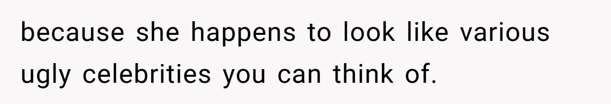 Twins Decide Enough Is Enough After Dad’s Girlfriend Keeps Mixing Their Names because she happens to look like various ugly celebrities you can think of.