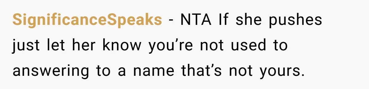 Twins Decide Enough Is Enough After Dad’s Girlfriend Keeps Mixing Their Names SignificanceSpeaks − NTA If she pushes just let her know you’re not used to answering to a name that’s not yours.
