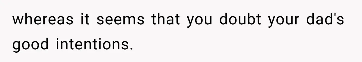 Twins Decide Enough Is Enough After Dad’s Girlfriend Keeps Mixing Their Names whereas it seems that you doubt your dad's good intentions.