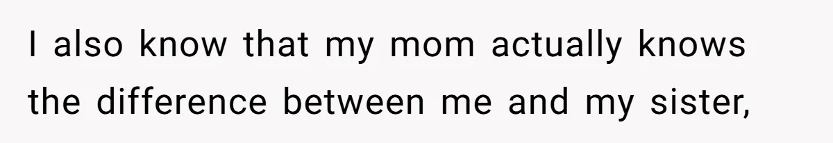 Twins Decide Enough Is Enough After Dad’s Girlfriend Keeps Mixing Their Names I also know that my mom actually knows the difference between me and my sister,