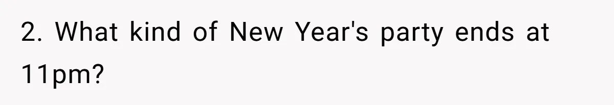 2. What kind of New Year's party ends at 11pm?