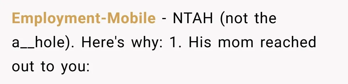Employment-Mobile − NTAH (not the a__hole). Here's why: 1. His mom reached out to you: