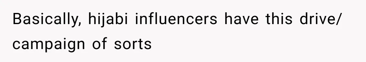 Basically, hijabi influencers have this drive/ campaign of sorts