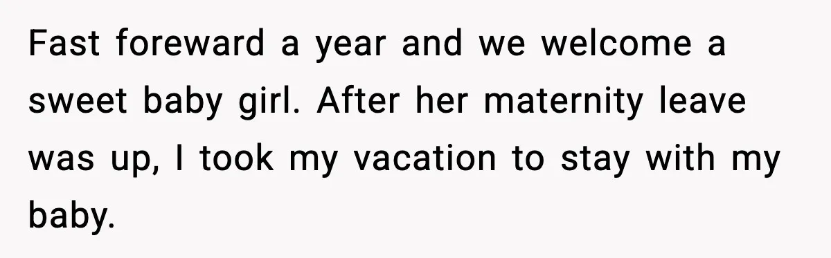 Fast foreward a year and we welcome a sweet baby girl. After her maternity leave was up, I took my vacation to stay with my baby.