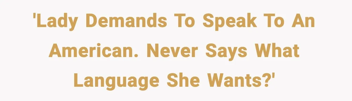 Woman Demands “American” Agent, Gets Trapped In Endless Call Loop 'Lady Demands To Speak To An American. Never Says What Language She Wants?'