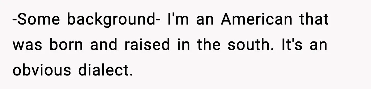 Woman Demands “American” Agent, Gets Trapped In Endless Call Loop -Some background- I'm an American that was born and raised in the south. It's an obvious dialect.