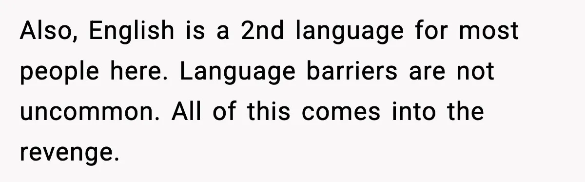Woman Demands “American” Agent, Gets Trapped In Endless Call Loop Also, English is a 2nd language for most people here. Language barriers are not uncommon. All of this comes into the revenge.