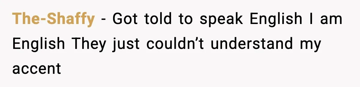 Woman Demands “American” Agent, Gets Trapped In Endless Call Loop The-Shaffy - Got told to speak English I am English They just couldn’t understand my accent