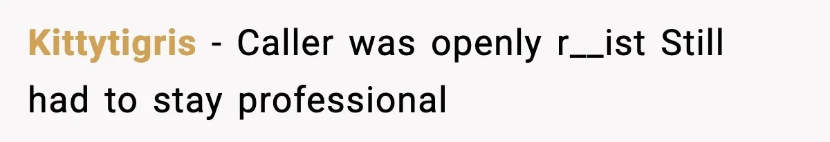 Woman Demands “American” Agent, Gets Trapped In Endless Call Loop Kittytigris - Caller was openly r__ist Still had to stay professional
