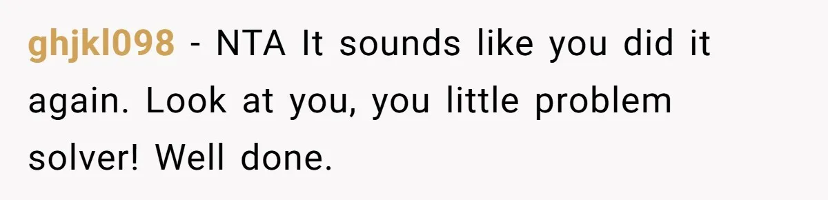 ghjkl098 − NTA It sounds like you did it again. Look at you, you little problem solver! Well done.