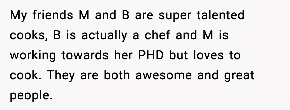 My friends M and B are super talented cooks, B is actually a chef and M is working towards her PHD but loves to cook. They are both awesome and...