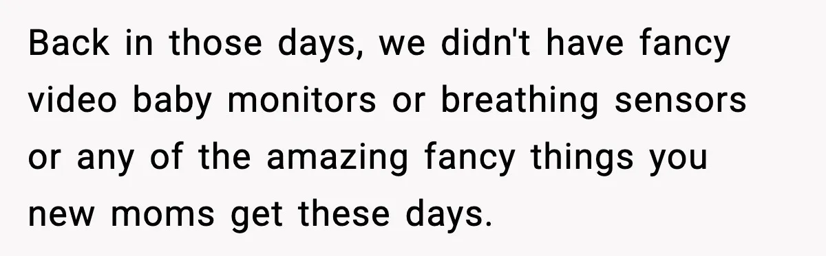 Grandma Talks Behind Daughter’s Back, Baby Monitor Exposes Everything Back in those days, we didn't have fancy video baby monitors or breathing sensors or any of the amazing fancy things you new moms get these days.