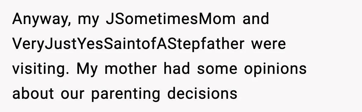 Grandma Talks Behind Daughter’s Back, Baby Monitor Exposes Everything Anyway, my JSometimesMom and VeryJustYesSaintofAStepfather were visiting. My mother had some opinions about our parenting decisions
