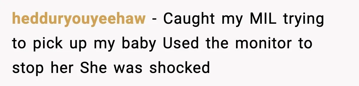 Grandma Talks Behind Daughter’s Back, Baby Monitor Exposes Everything hedduryouyeehaw - Caught my MIL trying to pick up my baby Used the monitor to stop her She was shocked