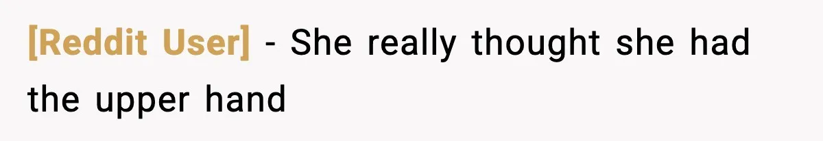 [Reddit User] - She really thought she had the upper hand