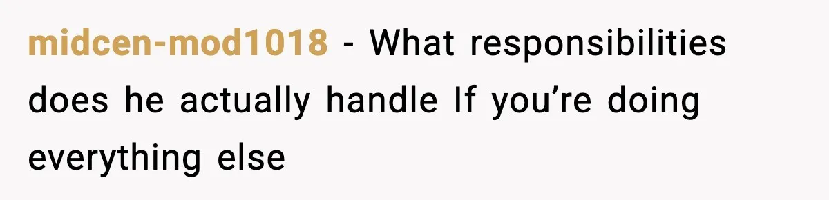 midcen-mod1018 - What responsibilities does he actually handle If you’re doing everything else