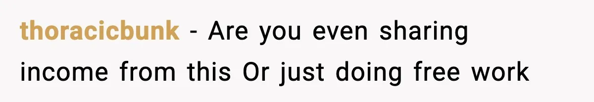 thoracicbunk - Are you even sharing income from this Or just doing free work