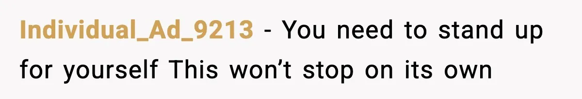 Individual_Ad_9213 - You need to stand up for yourself This won’t stop on its own