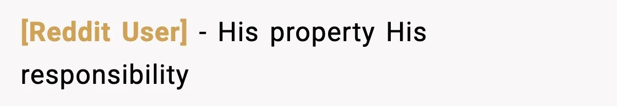 [Reddit User] - His property His responsibility