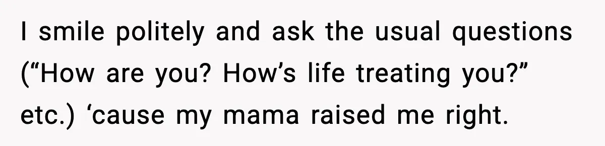 MIL Claims Daughter’s Home As Her Own, Relationship Falls Apart I smile politely and ask the usual questions (“How are you? How’s life treating you?” etc.) ‘cause my mama raised me right.