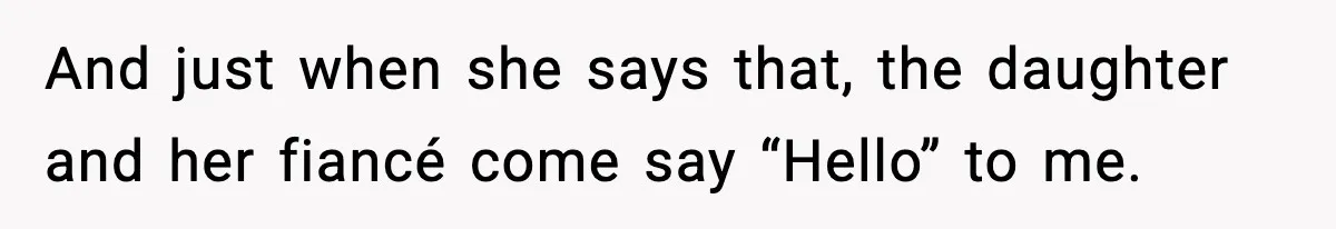 MIL Claims Daughter’s Home As Her Own, Relationship Falls Apart And just when she says that, the daughter and her fiancé come say “Hello” to me.