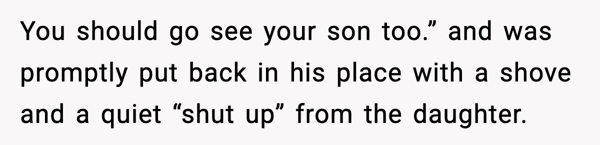 MIL Claims Daughter’s Home As Her Own, Relationship Falls Apart You should go see your son too.” and was promptly put back in his place with a shove and a quiet “shut up” from the daughter.